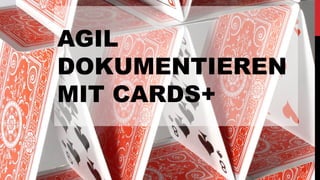 AGIL
DOKUMENTIEREN
MIT CARDS+
 