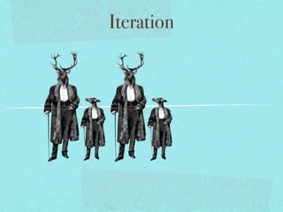 Iteration
 