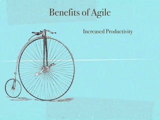 Benefits of Agile
         Increased Productivity
 