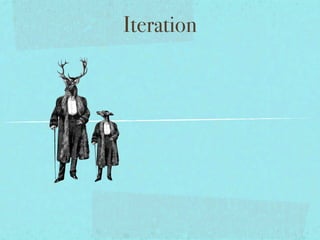 Iteration
 