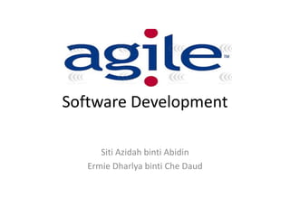 Software Development

      Siti Azidah binti Abidin
   Ermie Dharlya binti Che Daud
 