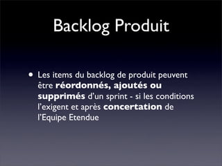 Backlog Produit

• Les items du backlog de produit peuvent
  être réordonnés, ajoutés ou
  supprimés d’un sprint - si les ...