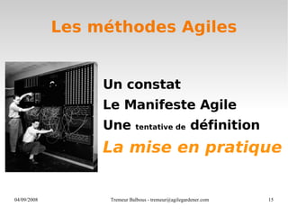 Les méthodes Agiles Un constat Le Manifeste Agile Une  tentative de  définition La mise en pratique 