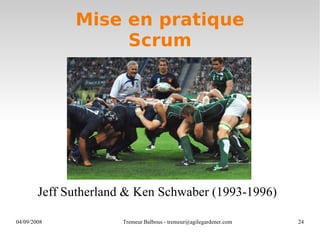 Mise en pratique Scrum Jeff Sutherland & Ken Schwaber (1993-1996) 