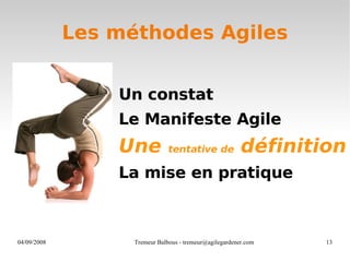 Les méthodes Agiles <ul><li>Un constat </li></ul><ul><li>Le Manifeste Agile </li></ul><ul><li>Une  tentative de  définitio...