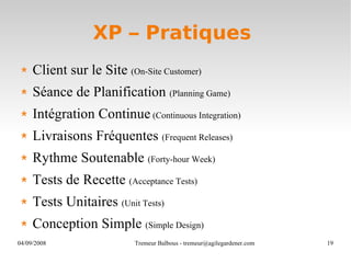 XP – Pratiques  <ul><li>Client sur le Site  (On-Site Customer)   </li></ul><ul><li>Séance de Planification  (Planning Game...