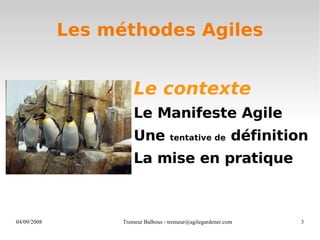 Les méthodes Agiles <ul><li>Le contexte </li></ul><ul><li>Le Manifeste Agile </li></ul><ul><li>Une  tentative de  définiti...