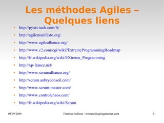 Les méthodes Agiles – Quelques liens <ul><li>http://pyxis-tech.com/fr/ </li></ul><ul><li>http://agilemanifesto.org/ </li><...