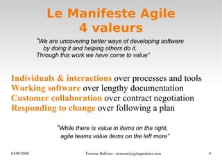 Le Manifeste Agile 4 valeurs <ul><ul><li>“ While there is value in items on the right, agile teams value items on the left...
