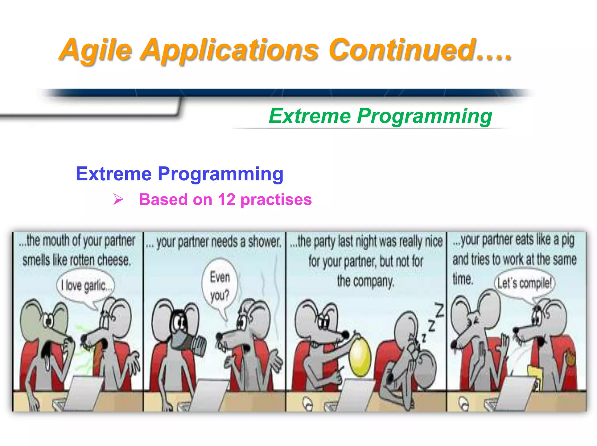 Agile Applications Continued….

                     Extreme Programming

 Extreme Programming
     Based on 12 practises




                                Presented By
                                Harry Mills / PRESENTATIONPRO
 