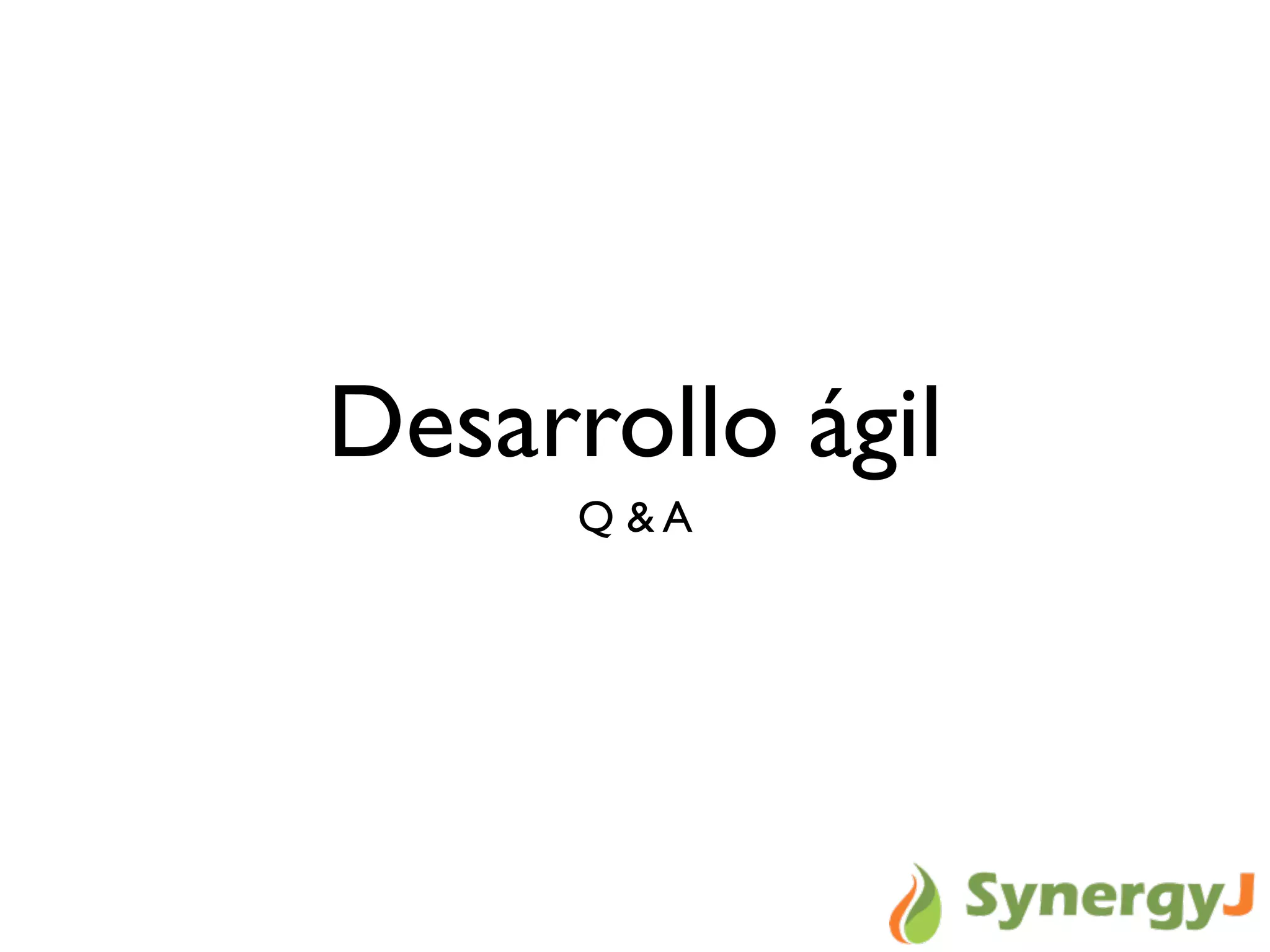 Desarrollo ágil
Q & A
 