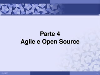 Parte 4
Agile e Open Source

05/04/07

44

 