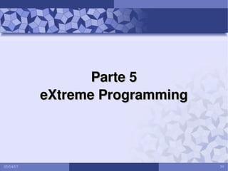 Parte 5
eXtreme Programming

05/04/07

59

 