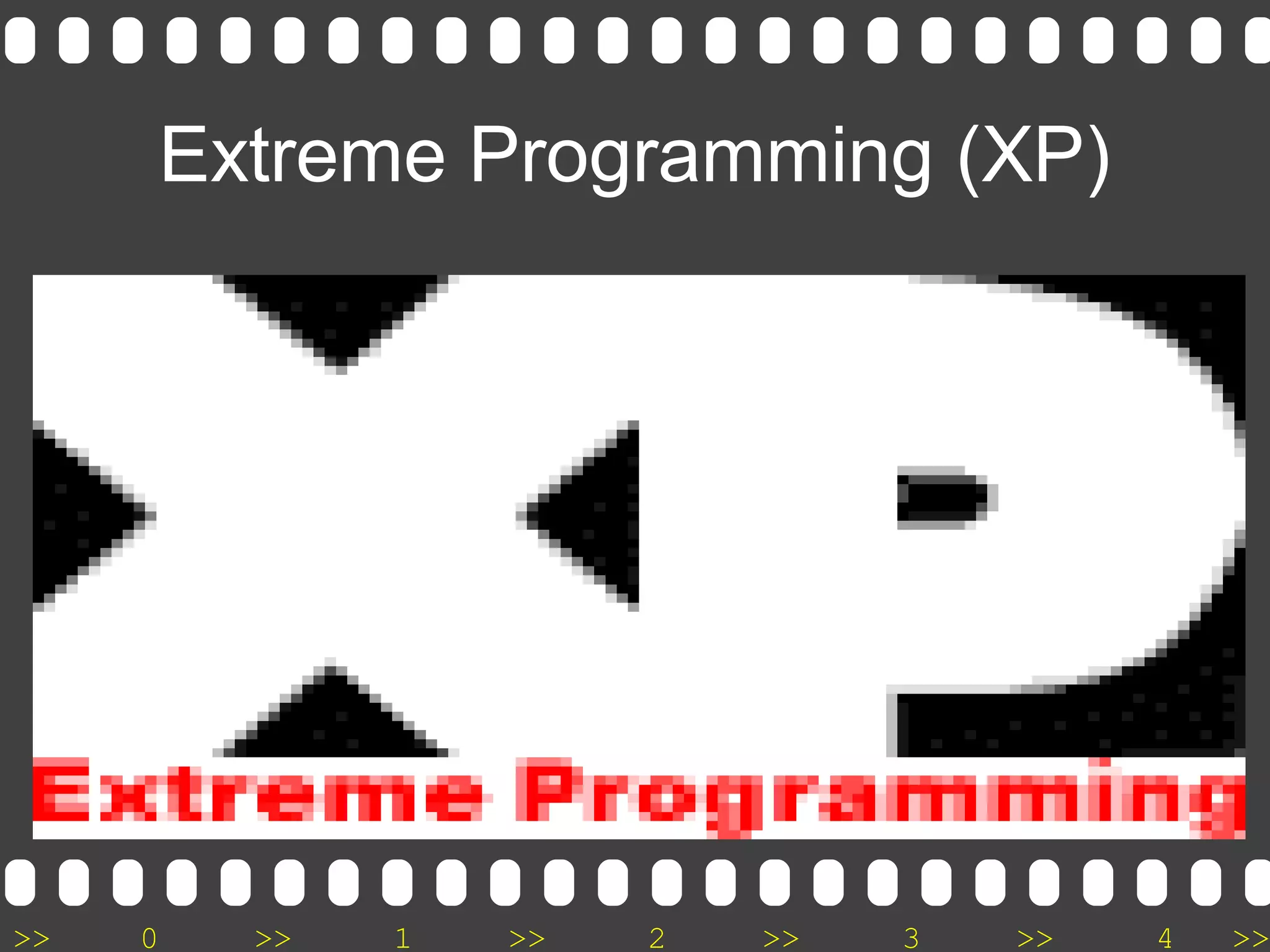 >> 0 >> 1 >> 2 >> 3 >> 4 >>
Extreme Programming (XP)
 