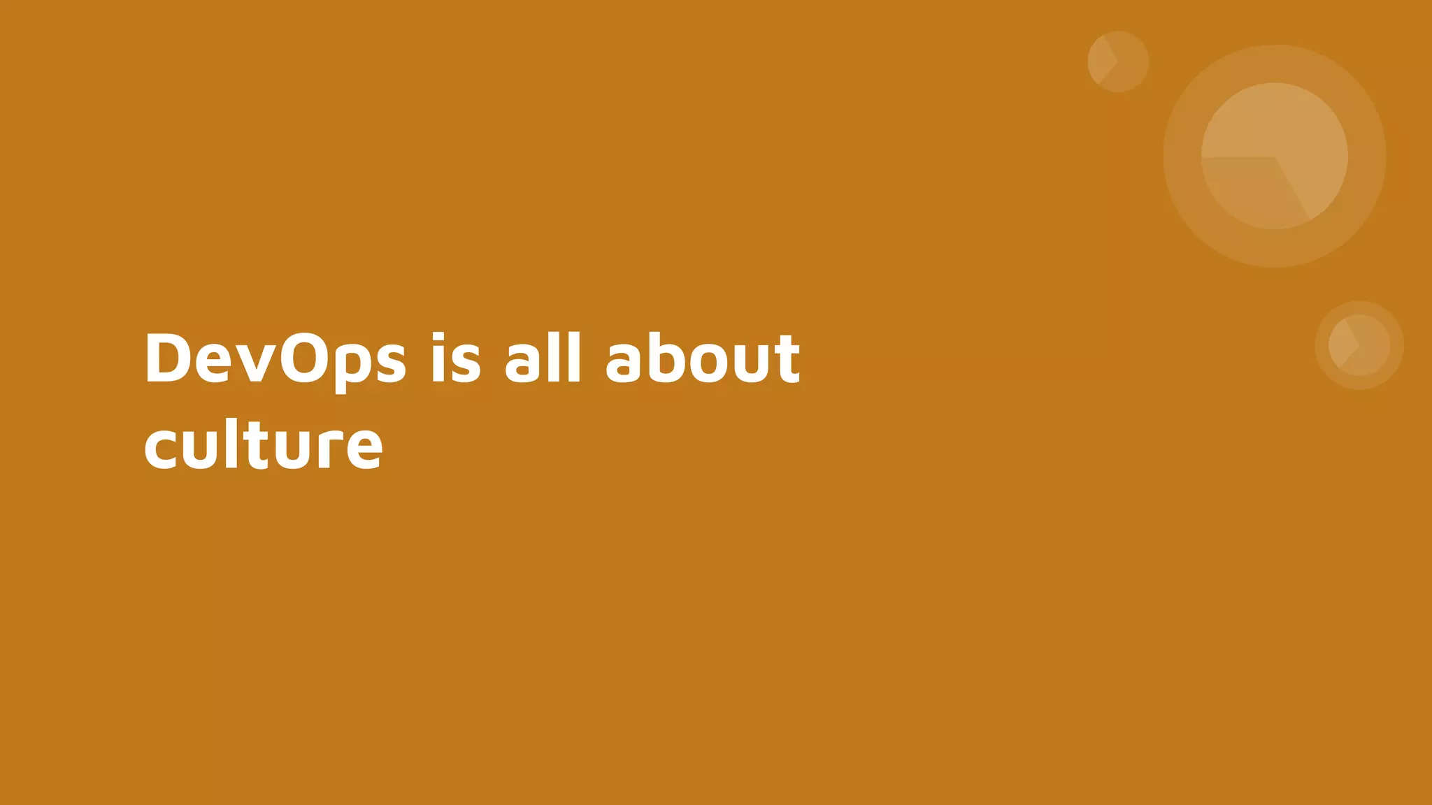 DevOps is all about
culture