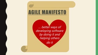AGILE MANIFESTO
… better ways of
developing software
by doing it and
helping others
do it
 