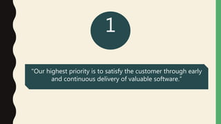 1
"Our highest priority is to satisfy the customer through early
and continuous delivery of valuable software.”
 