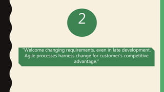 2
“Welcome changing requirements, even in late development.
Agile processes harness change for customer’s competitive
advantage.”
 