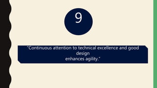 9
“Continuous attention to technical excellence and good
design
enhances agility.”
 