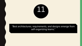 11
“Best architectures, requirements, and designs emerge from
self-organizing teams.”
 