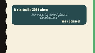 It started in 2001 when
Manifesto for Agile Software
Development I
Was penned
 