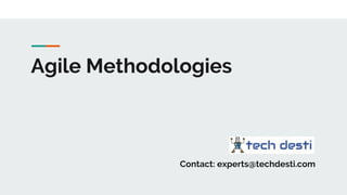 Agile Methodologies
Contact: experts@techdesti.com
 