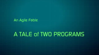 Agile Fable:  A Tale of Two Programs