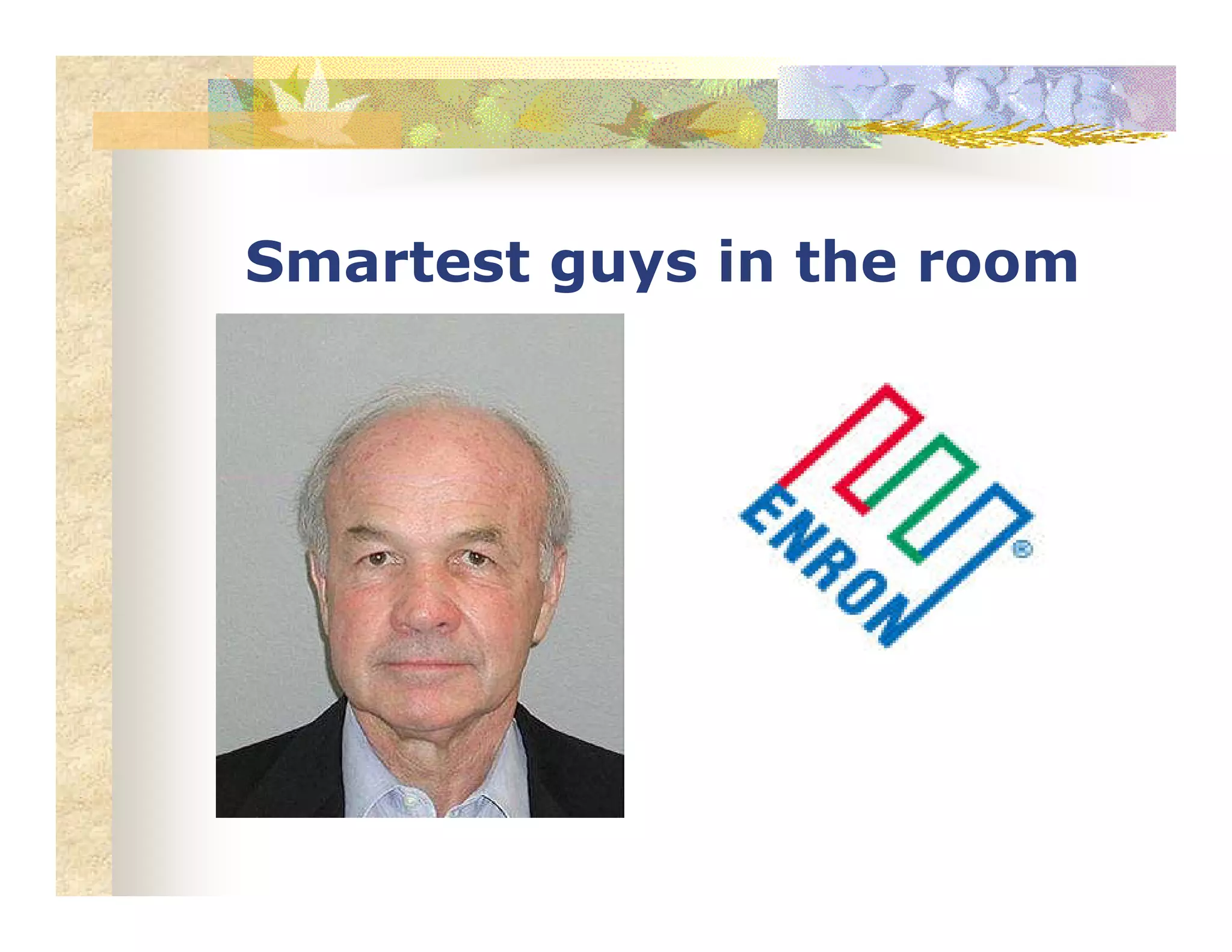 Smartest guys in the room
 