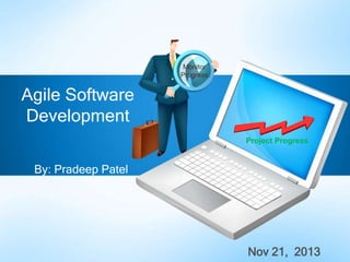 Nov 21, 2013
Agile Software
Development
Monitor
Progress
Project Progress
By: Pradeep Patel
 
