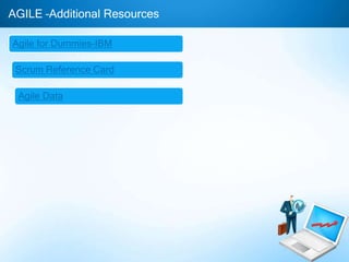 AGILE –Additional Resources
Agile for Dummies-IBM
Scrum Reference Card

Agile Data

 