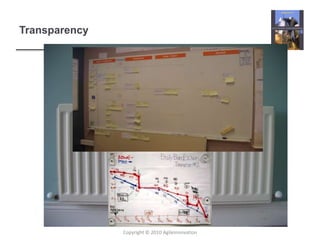 “Tell me how you will measure
me and I’ll tell you how I’ll
behave”
Transparency
Copyright © 2010 AgileInnovation
 