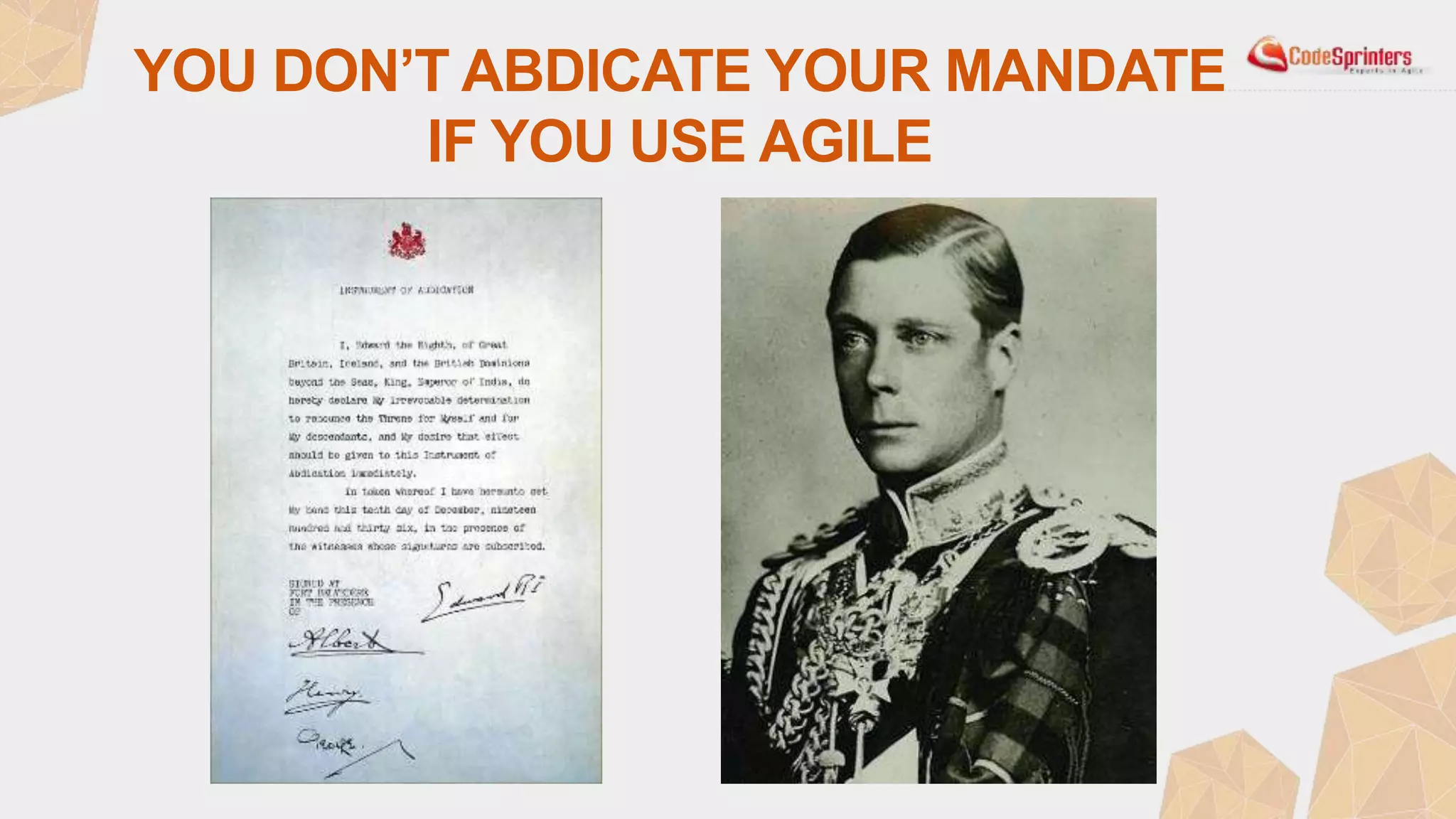 YOU DON’T ABDICATE YOUR MANDATE
IF YOU USE AGILE
 