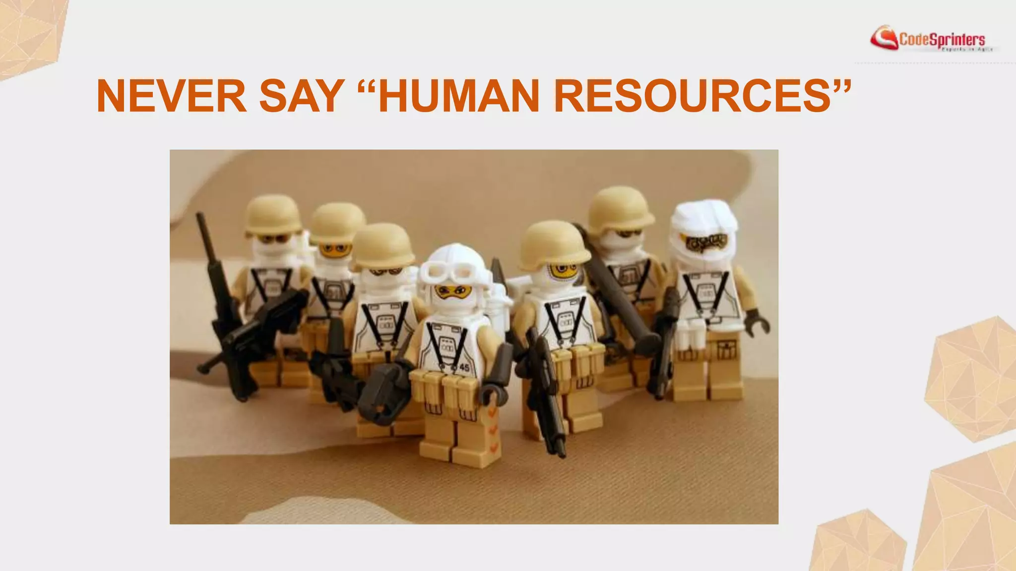 NEVER SAY “HUMAN RESOURCES”
People
 