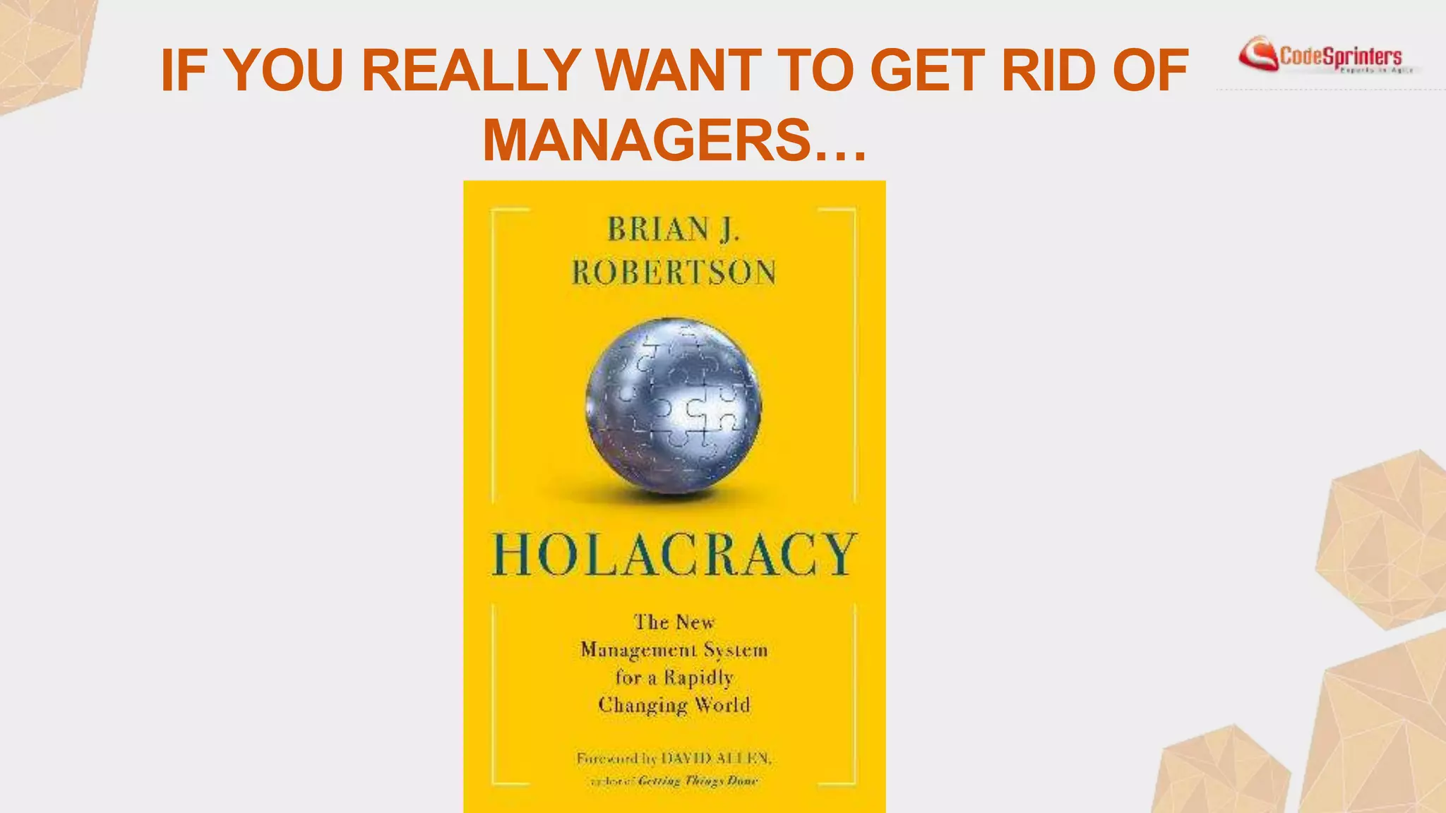 IF YOU REALLY WANT TO GET RID OF
MANAGERS…
 