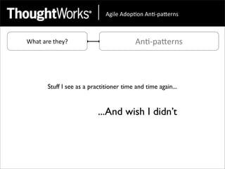 !"#$%&!'()*(+&!+*,)-.%/+0&



What	
  are	
  they?                         An<-­‐paEerns




          Stuff I see as a practitioner time and time again...


                              ...And wish I didn’t
 