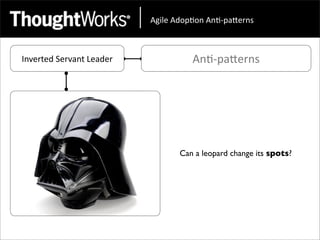 !"#$%&!'()*(+&!+*,)-.%/+0&



Inverted	
  Servant	
  Leader             An<-­‐paEerns




                                       Can a leopard change its spots?
 