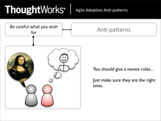 !"#$%&!'()*(+&!+*,)-.%/+0&


Be	
  careful	
  what	
  you	
  wish	
  
                 for                                 An<-­‐paEerns




                                                   You should give a novice rules...

                                                   Just make sure they are the right
                                                   ones.
 