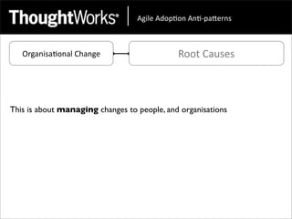 !"#$%&!'()*(+&!+*,)-.%/+0&



   Organisa<onal	
  Change                   Root	
  Causes



This is about managing changes to people, and organisations
 