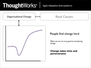 !"#$%&!'()*(+&!+*,)-.%/+0&



Organisa<onal	
  Change               Root	
  Causes



                                People ﬁnd change hard

                                Often we are not very good at introducing
                                change



                                Change takes time and
                                perseverance
 
