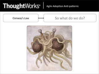 !"#$%&!'()*(+&!+*,)-.%/+0&



Conway’s	
  Law         So	
  what	
  do	
  we	
  do?
 