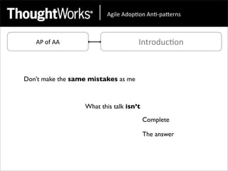 !"#$%&!'()*(+&!+*,)-.%/+0&



   AP	
  of	
  AA                      Introduc<on



Don’t make the same mistakes as me



                    What this talk isn’t
                                           Complete

                                           The answer
 