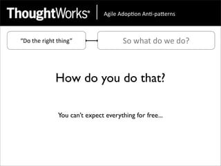 !"#$%&!'()*(+&!+*,)-.%/+0&



“Do	
  the	
  right	
  thing”               So	
  what	
  do	
  we	
  do?



                   How do you do that?

                    You can’t expect everything for free...
 