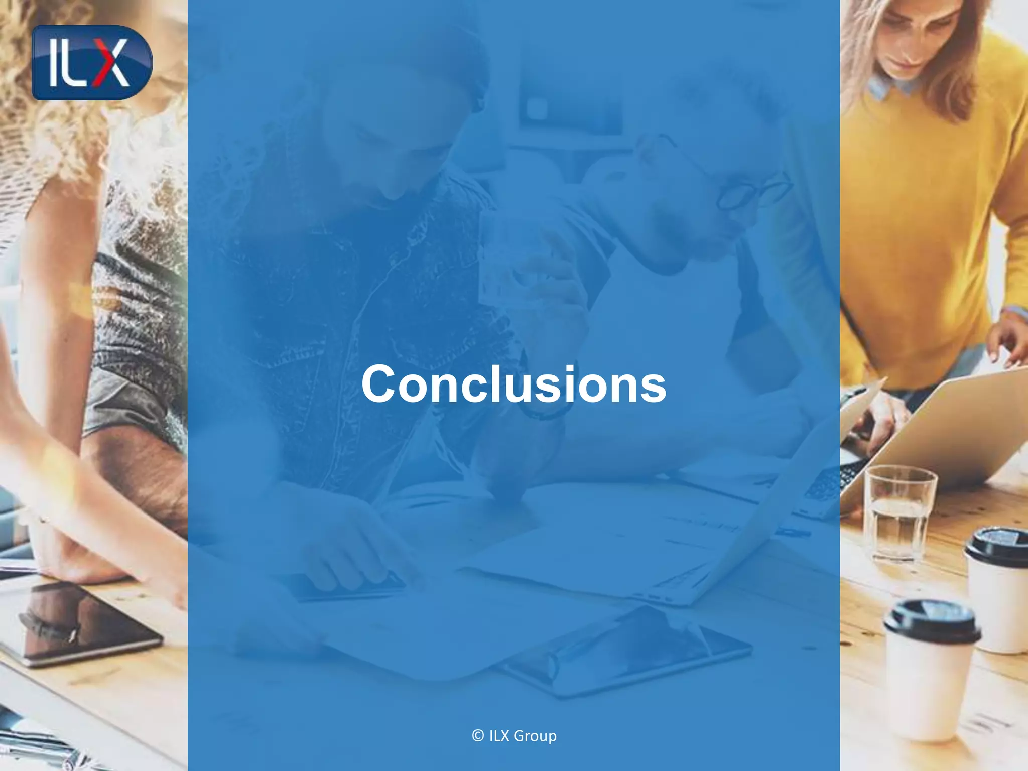 © ILX Group
Conclusions
 