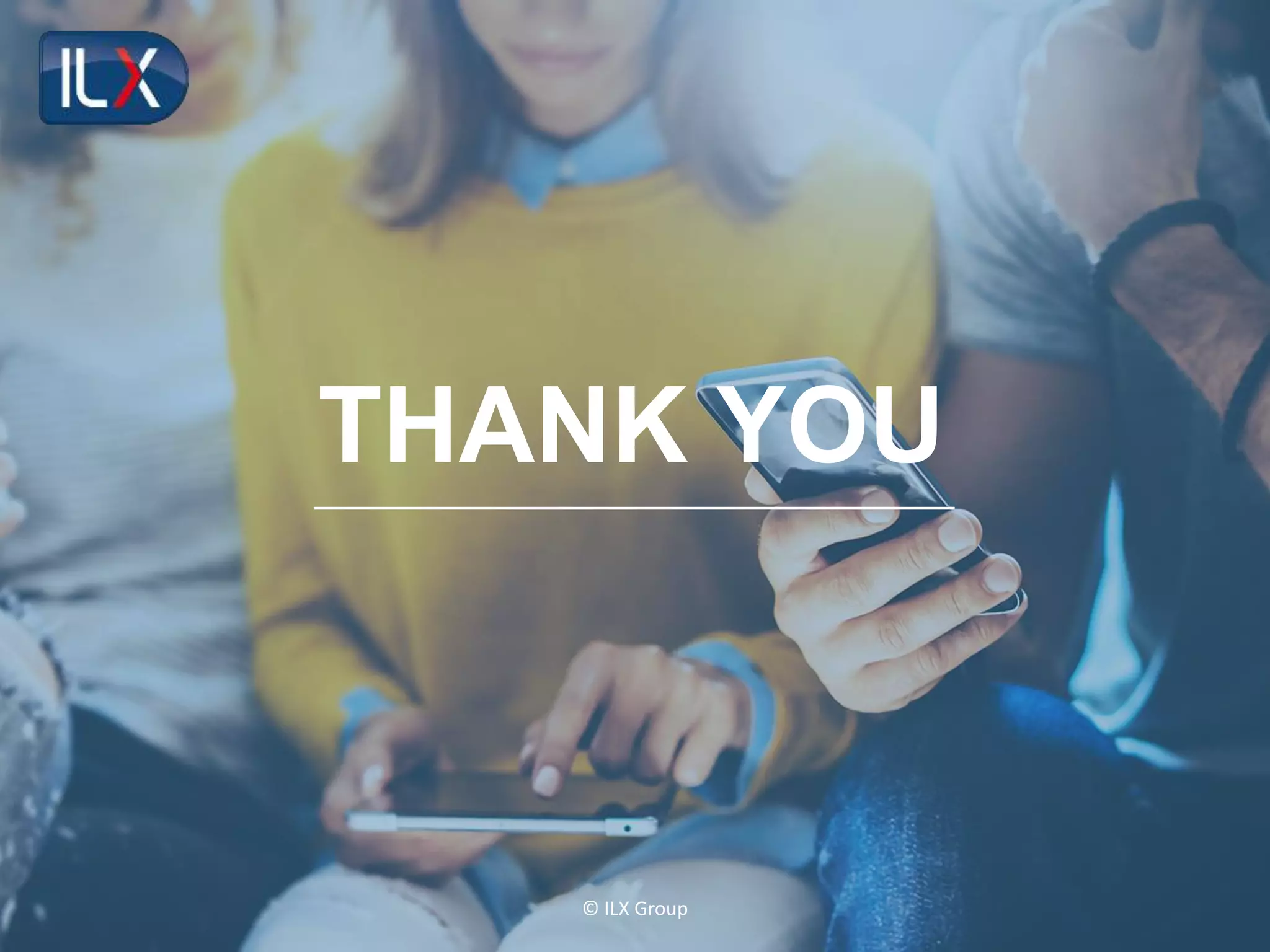 © ILX Group
THANK YOU
 