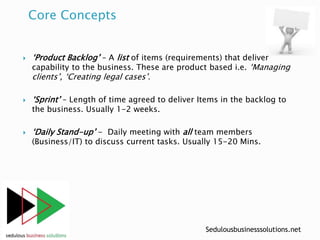 Sedulousbusinesssolutions.net
 ‘Product Backlog’ – A list of items (requirements) that deliver
capability to the business...
