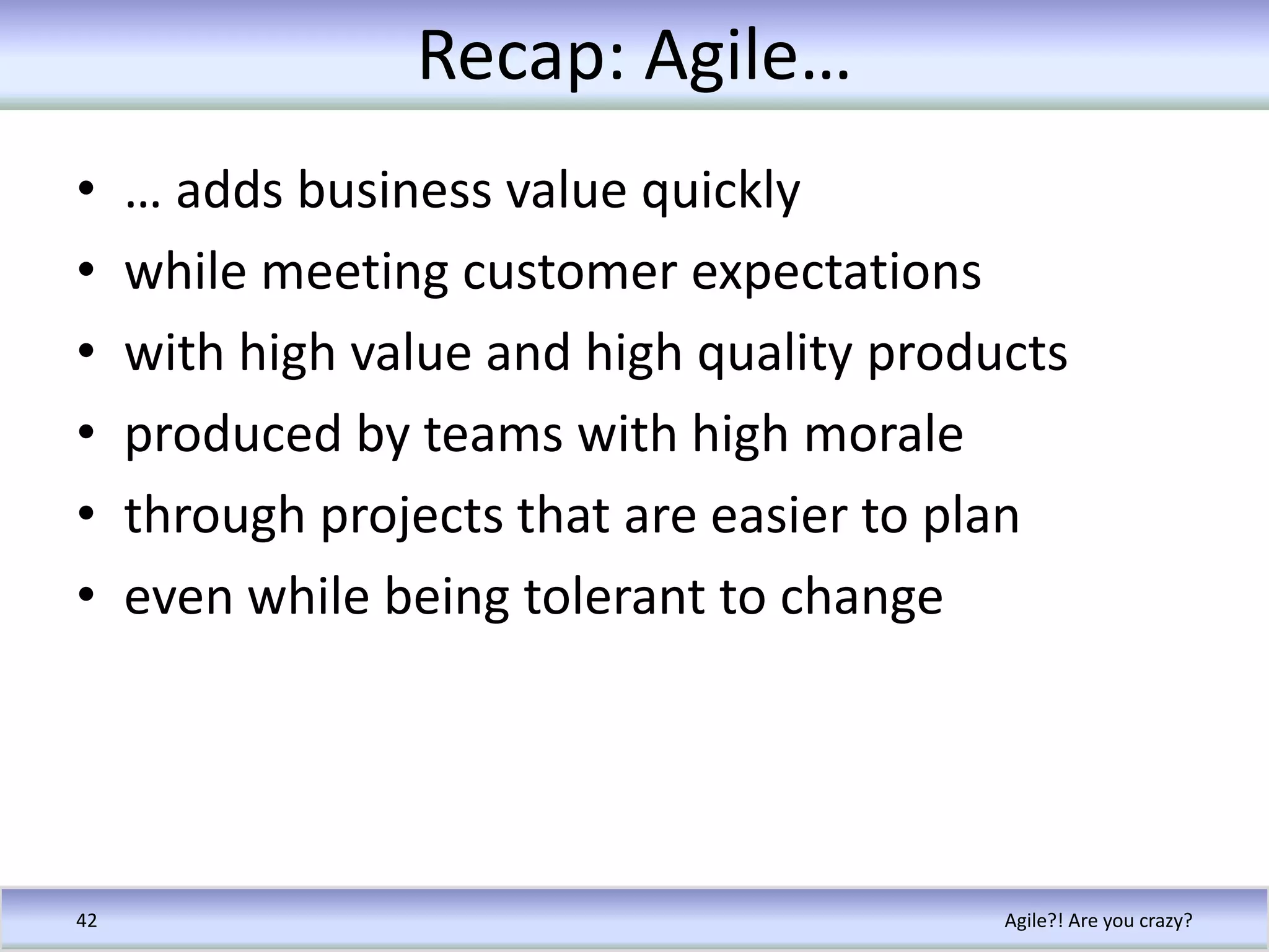 Building a business case for agility Business case essentials:Bottom line dollars and centsImprovementsFor this business case we should discuss:Business valueCustomer expectations and qualityTeam dynamicsPlanningOther improvementsAgile?! Are you crazy?35