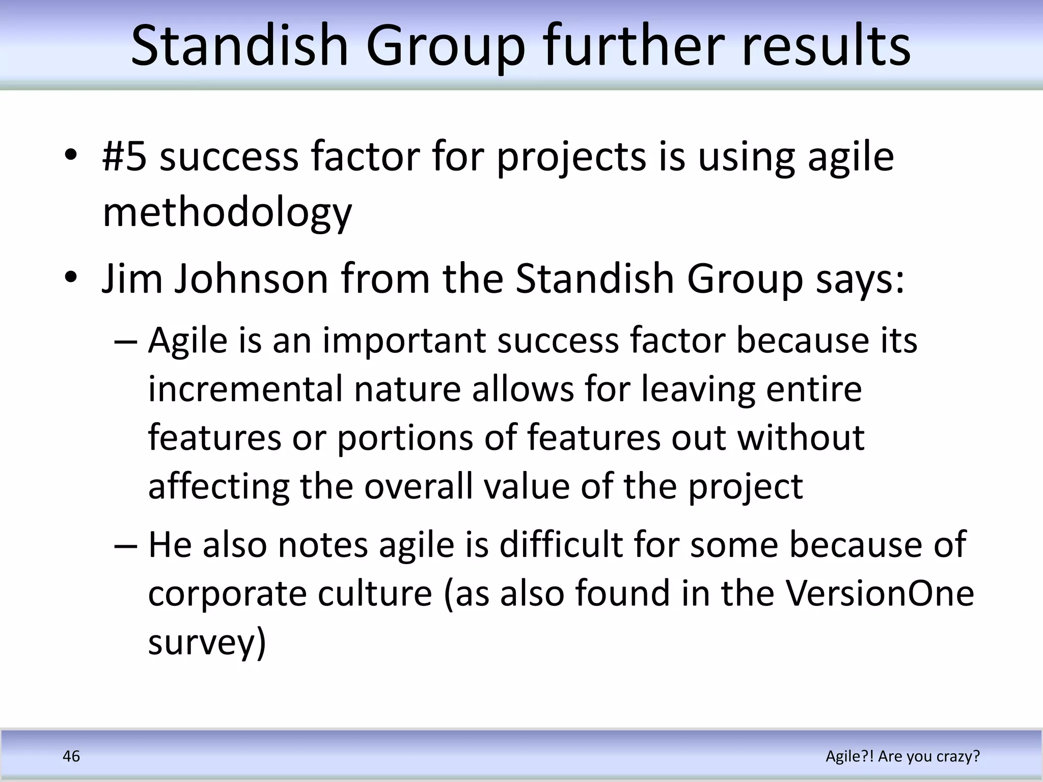 Changes to team dynamicsMorale improvesTeam succeeds more oftenTeams work togetherTeams empowered to succeedFailures are very limitedA single iterationCorrection happens immediatelyTeam fails together so no blameHappens quickly rather thanbleeding to death from a papercutor finding out about problems too late!Agile?! Are you crazy?39