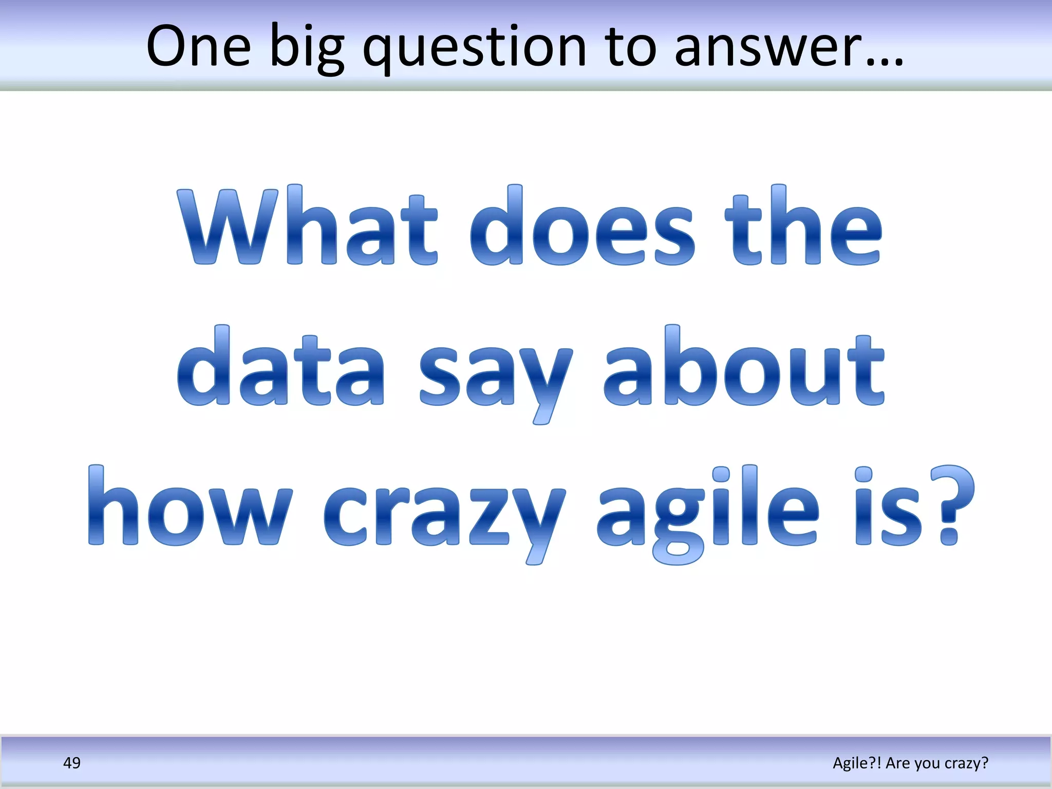 Recap: Agile…… adds business value quicklywhile meeting customer expectationswith high value and high quality productsproduced by teams with high moralethrough projects that are easier to planeven while being tolerant to changeAgile?! Are you crazy?42