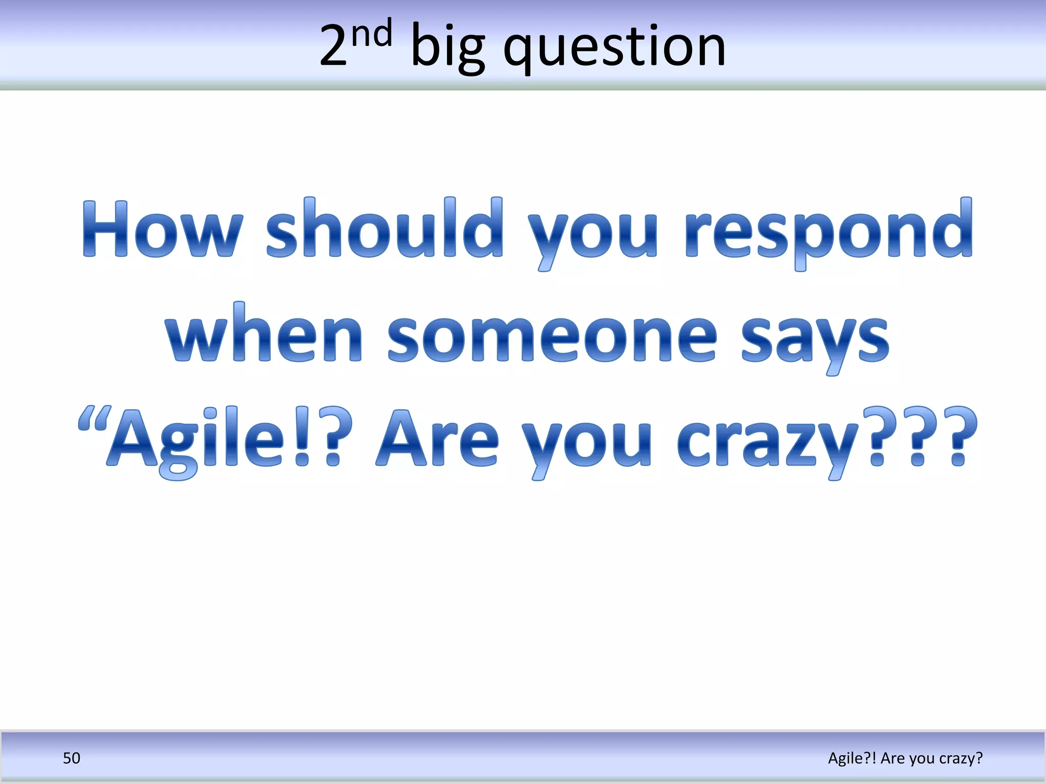 Industry Statistics Part II(Agile projects)Agile?! Are you crazy?43