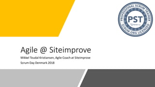 Agile @ Siteimprove
Mikkel Toudal Kristiansen, Agile Coach at Siteimprove
Scrum Day Denmark 2018
 